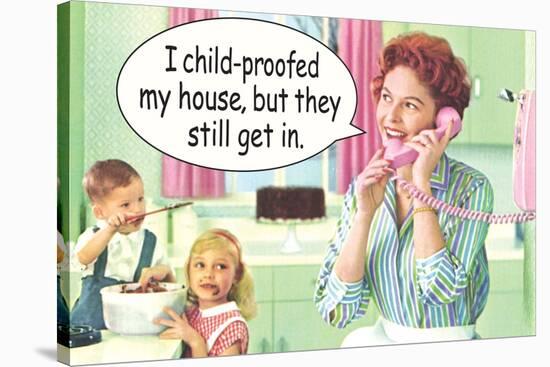 I Child Proofed My House But They Still Get In Funny Poster-Ephemera-Stretched Canvas