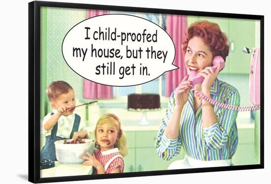 I Child Proofed My House But They Still Get In Funny Poster-Ephemera-Framed Poster