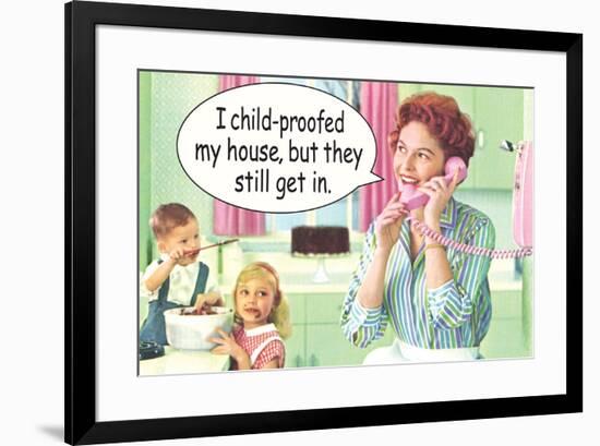 I Child Proofed My House But They Still Get In Funny Poster-Ephemera-Framed Poster