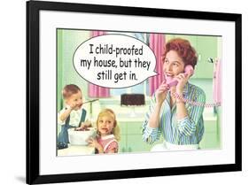 I Child Proofed My House But They Still Get In Funny Poster-Ephemera-Framed Poster