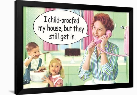 I Child Proofed My House But They Still Get In Funny Poster-Ephemera-Framed Poster