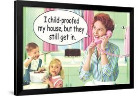 I Child Proofed My House But They Still Get In Funny Poster-Ephemera-Framed Poster