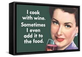 I Cook With Wine Sometimes Even Add It To Food Funny Poster-Ephemera-Framed Stretched Canvas