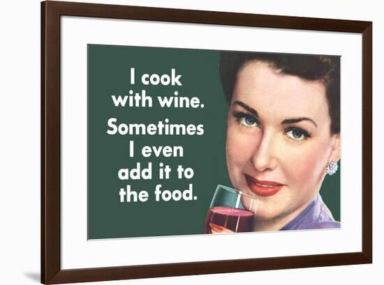 I Cook With Wine Sometimes Even Add It To Food Funny Poster-Ephemera-Framed Poster