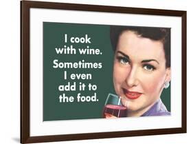 I Cook With Wine Sometimes Even Add It To Food Funny Poster-Ephemera-Framed Poster