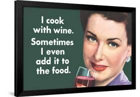 I Cook With Wine Sometimes Even Add It To Food Funny Poster-Ephemera-Framed Poster