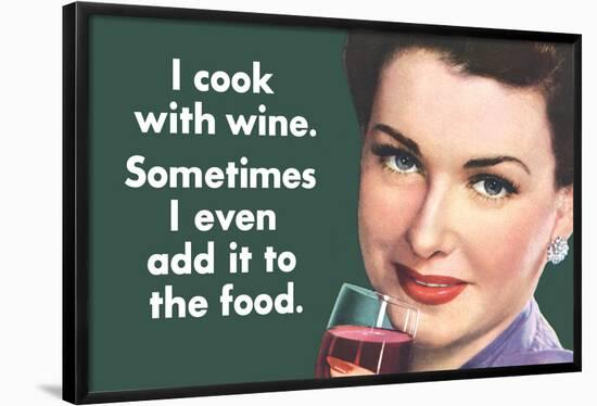 I Cook With Wine Sometimes Even Add It To Food Funny Poster-Ephemera-Framed Poster