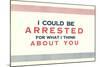 I Could be Arrested-null-Mounted Art Print