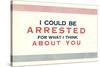 I Could be Arrested-null-Stretched Canvas