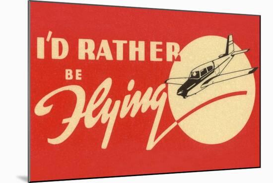 I’d Rather Be Flying-null-Mounted Art Print