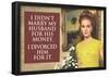 I Didn't Marry My Husband for His Money I Divorced Him For It Funny Art Poster Print-null-Framed Poster