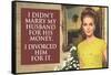 I Didn't Marry My Husband for His Money I Divorced Him For It Funny Art Poster-Ephemera-Framed Stretched Canvas