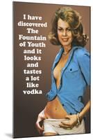 I Discovered Fountain Of Youth It Tastes Like Vodka Funny Poster-Ephemera-Mounted Poster