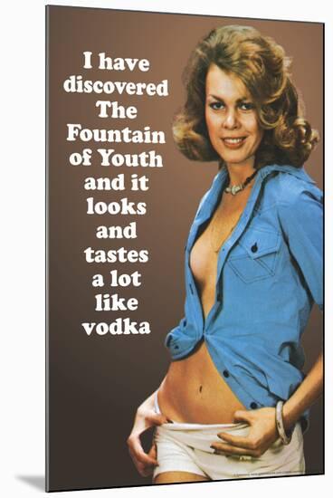 I Discovered Fountain Of Youth It Tastes Like Vodka Funny Poster-Ephemera-Mounted Poster