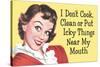 I Don't Cook Clean or Put Icky Things near my Mouth Funny Poster-Ephemera-Stretched Canvas