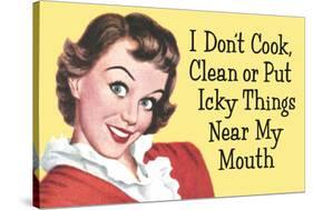 I Don't Cook Clean or Put Icky Things near my Mouth Funny Poster-Ephemera-Stretched Canvas
