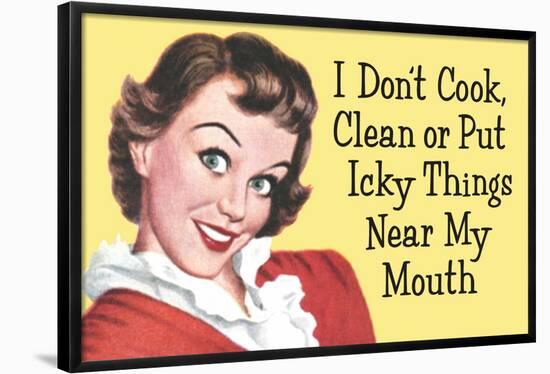 I Don't Cook Clean or Put Icky Things near my Mouth Funny Poster-Ephemera-Framed Poster