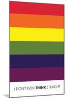 I Don't Even Think Straight (Gay Flag)-null-Mounted Art Print