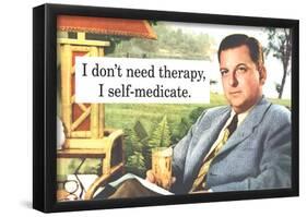 I Don't Need Therapy I Self-Medicate Funny Poster-null-Framed Poster