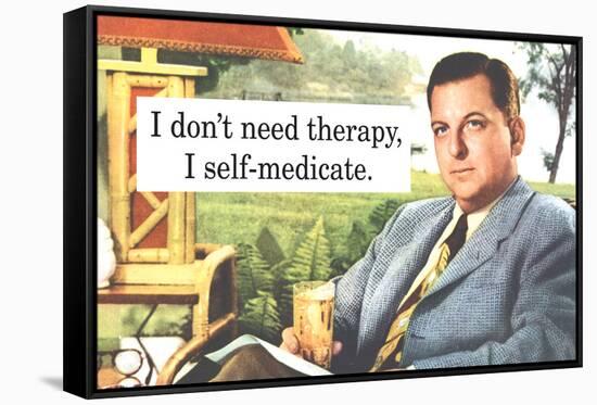 I Don't Need Therapy I Self-Medicate Funny Poster-Ephemera-Framed Stretched Canvas