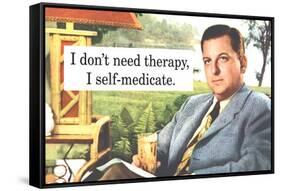 I Don't Need Therapy I Self-Medicate Funny Poster-Ephemera-Framed Stretched Canvas