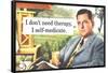 I Don't Need Therapy I Self-Medicate Funny Poster-Ephemera-Framed Poster