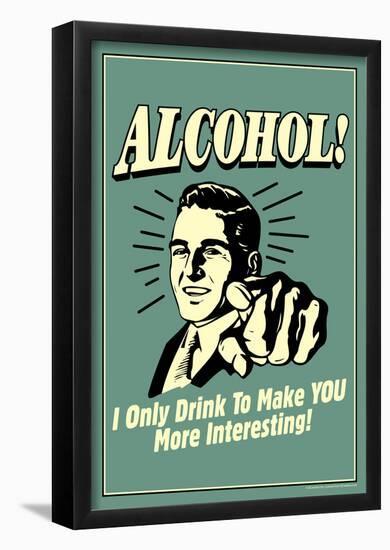 I Drink Alcohol To Make You More Interesting Funny Retro Poster-null-Framed Poster