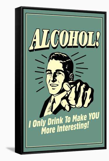 I Drink Alcohol To Make You More Interesting Funny Retro Poster-Retrospoofs-Framed Stretched Canvas