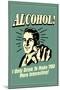 I Drink Alcohol To Make You More Interesting Funny Retro Poster-Retrospoofs-Mounted Poster