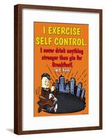 I Exercise Self Control, I Never Drink Anything Stronger Than Gin Before Breakast-null-Framed Art Print