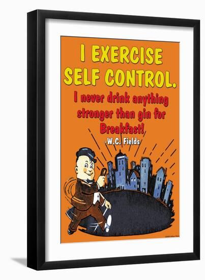 I Exercise Self Control, I Never Drink Anything Stronger Than Gin Before Breakast-null-Framed Art Print