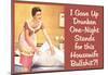 I Gave Up Drunken One Night Stands for This Housewife Bullsh*t Funny Art Poster Print-null-Mounted Poster