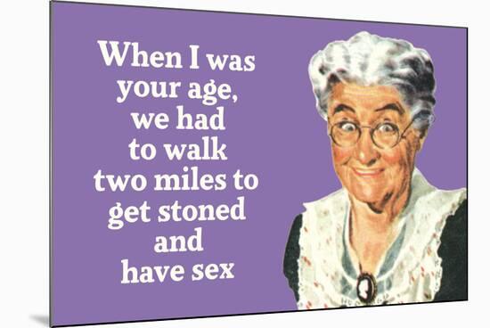 I Had to Walk Two Miles to Get Stoned and Have Sex Funny Poster Print-Ephemera-Mounted Poster