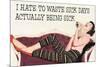 I Hate To Waste Sick Days Being Sick Funny Poster-Ephemera-Mounted Poster