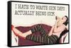 I Hate To Waste Sick Days Being Sick Funny Poster-Ephemera-Framed Stretched Canvas