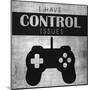 I Have Control Issues-Denise Brown-Mounted Art Print