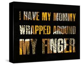 I have my Mommy Wrapped around my Finger I-Irena Orlov-Stretched Canvas