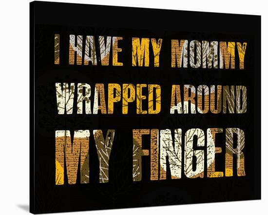 I have my Mommy Wrapped around my Finger I-Irena Orlov-Stretched Canvas