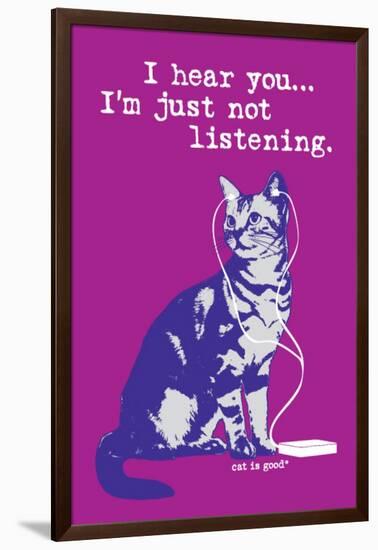 I Hear You Just Not Listening-Cat is Good-Framed Art Print