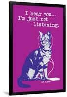 I Hear You Just Not Listening-Cat is Good-Framed Art Print