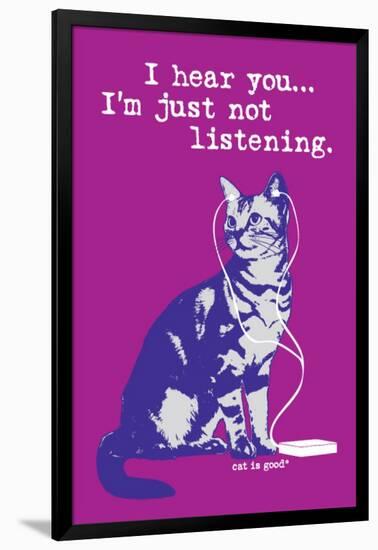 I Hear You Just Not Listening-Cat is Good-Framed Art Print