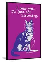 I Hear You Just Not Listening-Cat is Good-Framed Stretched Canvas