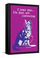 I Hear You Just Not Listening-Cat is Good-Framed Stretched Canvas