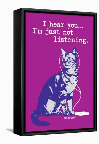 I Hear You Just Not Listening-Cat is Good-Framed Stretched Canvas