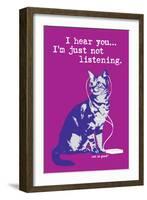 I Hear You Just Not Listening-Cat is Good-Framed Art Print