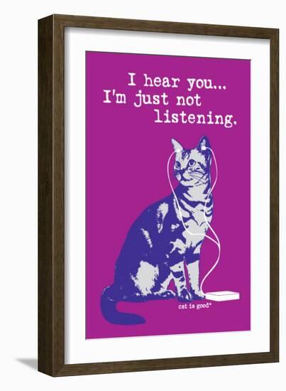 I Hear You Just Not Listening-Cat is Good-Framed Art Print