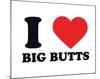 I Heart Big Butts-null-Mounted Giclee Print