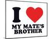 I Heart My Mate's Brother-null-Mounted Giclee Print