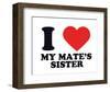 I Heart My Mate's Sister-null-Framed Giclee Print