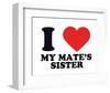 I Heart My Mate's Sister-null-Framed Giclee Print